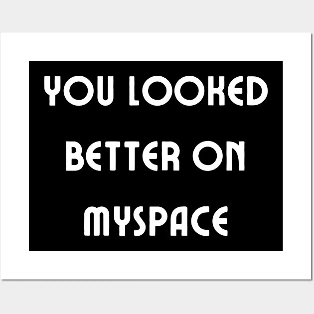 You Looked Better on Myspace Wall Art by mdr design